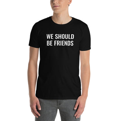 WE SHOULD BE FRIENDS - Short-Sleeve Unisex T-Shirt