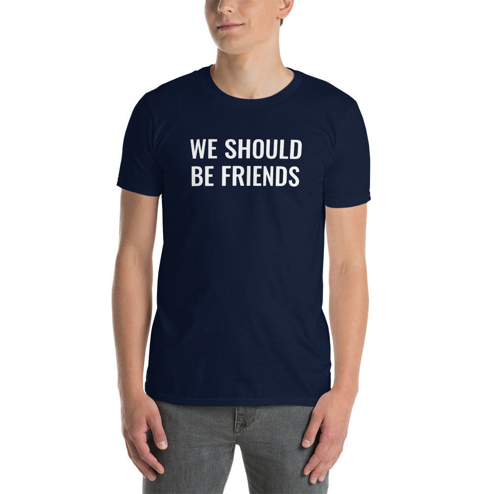 WE SHOULD BE FRIENDS - Short-Sleeve Unisex T-Shirt