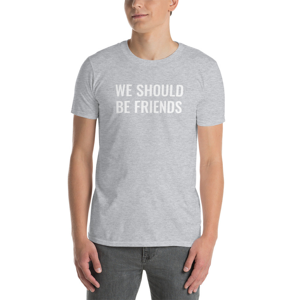 WE SHOULD BE FRIENDS - Short-Sleeve Unisex T-Shirt