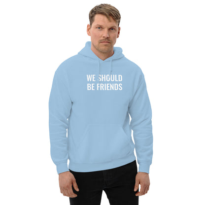 WE SHOULD BE FRIENDS - Unisex Hoodie