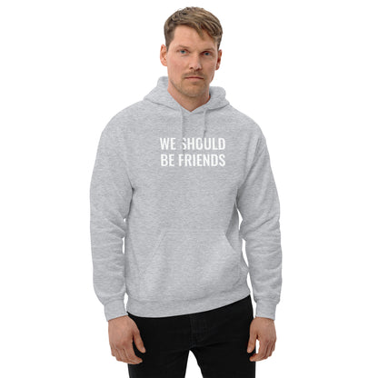WE SHOULD BE FRIENDS - Unisex Hoodie