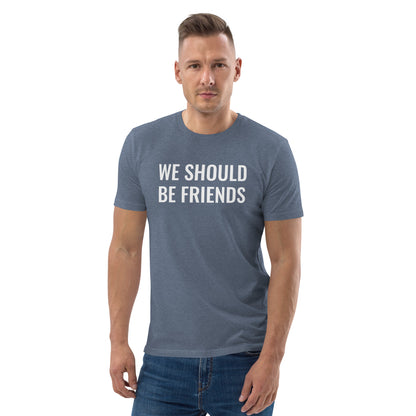 WE SHOULD BE FRIENDS - Unisex organic cotton t-shirt