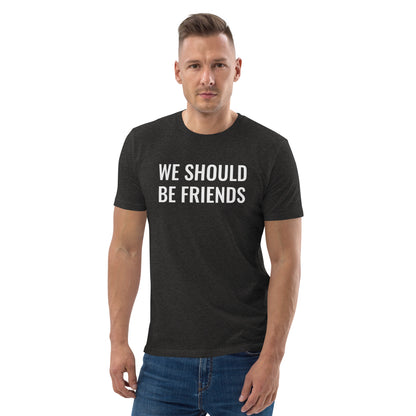WE SHOULD BE FRIENDS - Unisex organic cotton t-shirt