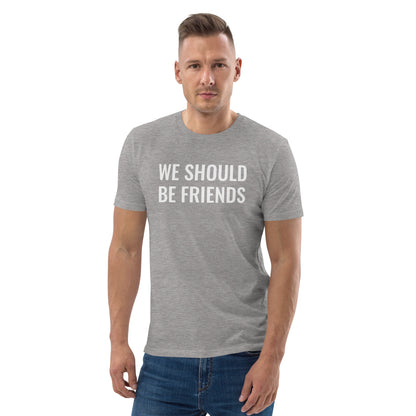 WE SHOULD BE FRIENDS - Unisex organic cotton t-shirt