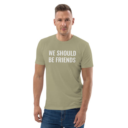WE SHOULD BE FRIENDS - Unisex organic cotton t-shirt