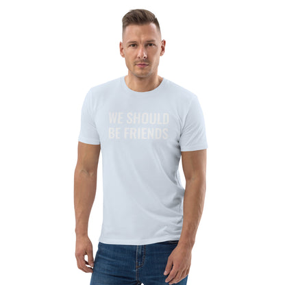 WE SHOULD BE FRIENDS - Unisex organic cotton t-shirt