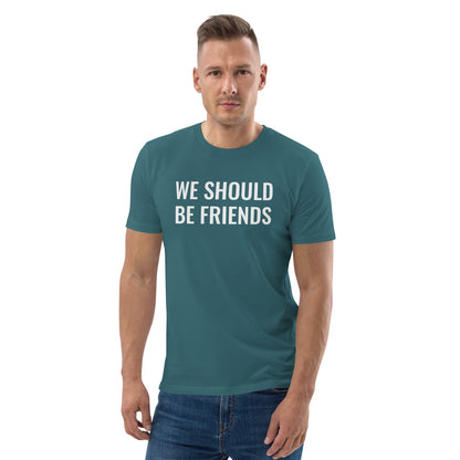 WE SHOULD BE FRIENDS - Unisex organic cotton t-shirt